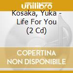 Kosaka, Yuka - Life For You (2 Cd) cd