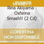 Rina Akiyama - Oshirina Smash!! (2 Cd) cd