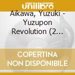 Aikawa, Yuzuki - Yuzupon Revolution (2 Cd) cd