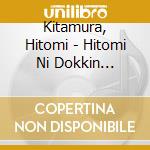 Kitamura, Hitomi - Hitomi Ni Dokkin -Yasashiku Mitsumet (2 Cd) cd