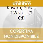 Kosaka, Yuka - I Wish... (2 Cd) cd