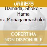 Hamada, Shoko - Hama Tora-Moriagarimashoko- (2 Cd) cd