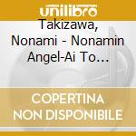 Takizawa, Nonami - Nonamin Angel-Ai To Seigi No Tame Ni- (2 Cd) cd