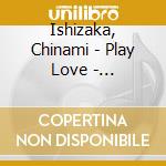 Ishizaka, Chinami - Play Love - Harenchina (2 Cd) cd
