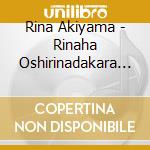 Rina Akiyama - Rinaha Oshirinadakara (2 Cd) cd