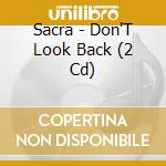 Sacra - Don'T Look Back (2 Cd) cd