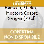 Hamada, Shoko - Moetora Cospre Sengen (2 Cd) cd