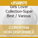 Girls Lover Collection-Super Best / Various cd