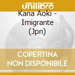 Kana Aoki - Imigrante (Jpn) cd
