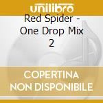 Red Spider - One Drop Mix 2 cd