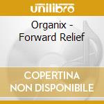 Organix - Forward Relief cd musicale di Organix