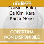 Cousin - Boku Ga Kimi Kara Karita Mono cd