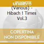 (Various) - Hibach ! Times Vol.3 cd musicale di (Various)