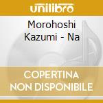 Morohoshi Kazumi - Na cd