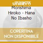 Morishima Hiroko - Hana No Ibasho cd