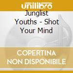 Junglist Youths - Shot Your Mind cd