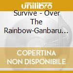 Survive - Over The Rainbow-Ganbaru Anata He- cd