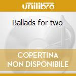 Ballads for two cd