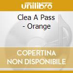 Clea A Pass - Orange cd musicale