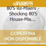 80'S Re-Mixers - Shocking 80'S House-Mix Vol.3 cd