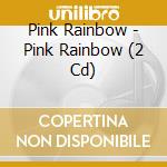Pink Rainbow - Pink Rainbow (2 Cd) cd