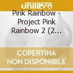 Pink Rainbow - Project Pink Rainbow 2 (2 Cd) cd