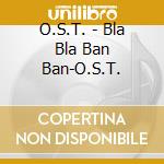 O.S.T. - Bla Bla Ban Ban-O.S.T. cd