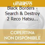 Black Borders - Search & Destroy 2 Reco Hatsu Live cd