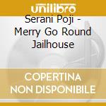 Serani Poji - Merry Go Round Jailhouse cd
