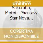 Sakuraba, Motoi - Phantasy Star Nova Original Soundtrack cd musicale di Sakuraba, Motoi