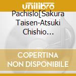Pachislo[Sakura Taisen-Atsuki Chishio Ni-]Original Soundtrack / Various cd musicale di (Various Artists)