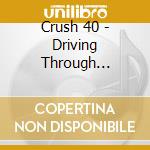 Crush 40 - Driving Through Forever - The Ultimate Crush 40 Collection cd musicale