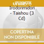 Irodorimidori - Taishou (3 Cd) cd