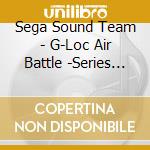 Sega Sound Team - G-Loc Air Battle -Series Music Collection- cd