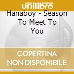 Hanaboy - Season To Meet To You cd