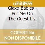 Glaxo Babies - Put Me On The Guest List cd