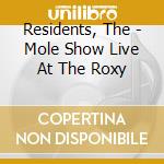 Residents, The - Mole Show Live At The Roxy cd
