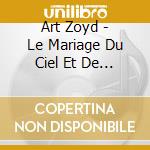 Art Zoyd - Le Mariage Du Ciel Et De L'Enfer cd musicale