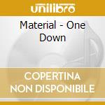 Material - One Down cd musicale