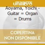 Aoyama, Yoichi - Guitar = Organ = Drums cd