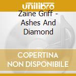 Zaine Griff - Ashes And Diamond cd musicale