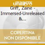 Griff, Zaine - Immersed-Unreleased & Demo1979-1981 cd musicale