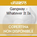 Gangway - Whatever It Is cd