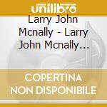 Larry John Mcnally - Larry John Mcnally -Complete Edition- (2 Cd) cd