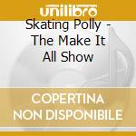Skating Polly - The Make It All Show cd