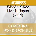 P.K.O - P.K.O Live In Japan (2 Cd) cd