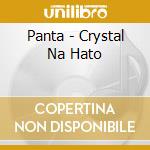 Panta - Crystal Na Hato cd