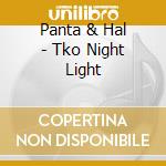 Panta & Hal - Tko Night Light cd musicale di Panta & Hal