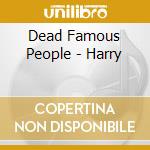 Dead Famous People - Harry cd