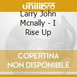 Larry John Mcnally - I Rise Up cd